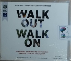 Walk Out Walk On written by Margaret Wheatley and Deborah Frieze performed by Margaret Wheatley and Deborah Frieze on MP3 CD (Unabridged)
